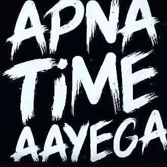?Apana?Time? aayega?