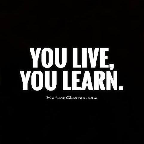 ?YOU LIVE AND LEARN ?