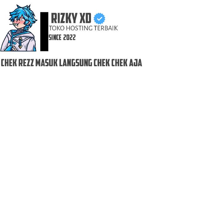 UNCHEK GG BY RIZKY XD ?