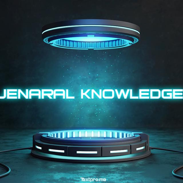 ? GENARAL KNOWLEDGE ?