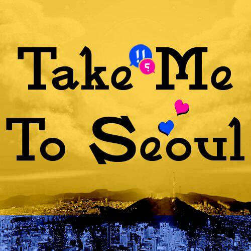 ?? Take Me To seoul ??
